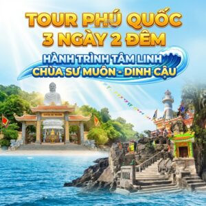 Tour Phú Quốc 3N2Đ: Hành trình tâm linh Chùa Sư Muôn Dinh Cậu