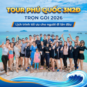 Tour Phú Quốc 3N2Đ trọn gói 2026: Lịch trình tối ưu cho người đi lần đầu