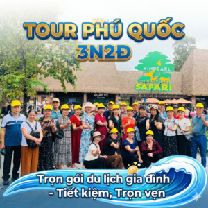 Tour Phú Quốc 3N2Đ trọn gói du lịch gia đình tiết kiệm, trọn vẹn
